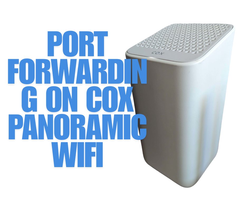 Port Forwarding on Cox Panoramic WiFi