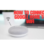 How to Connect Google Home to Wifi