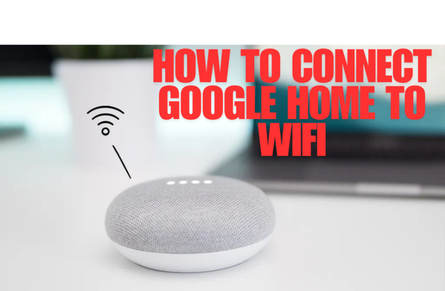 How to Connect Google Home to Wifi