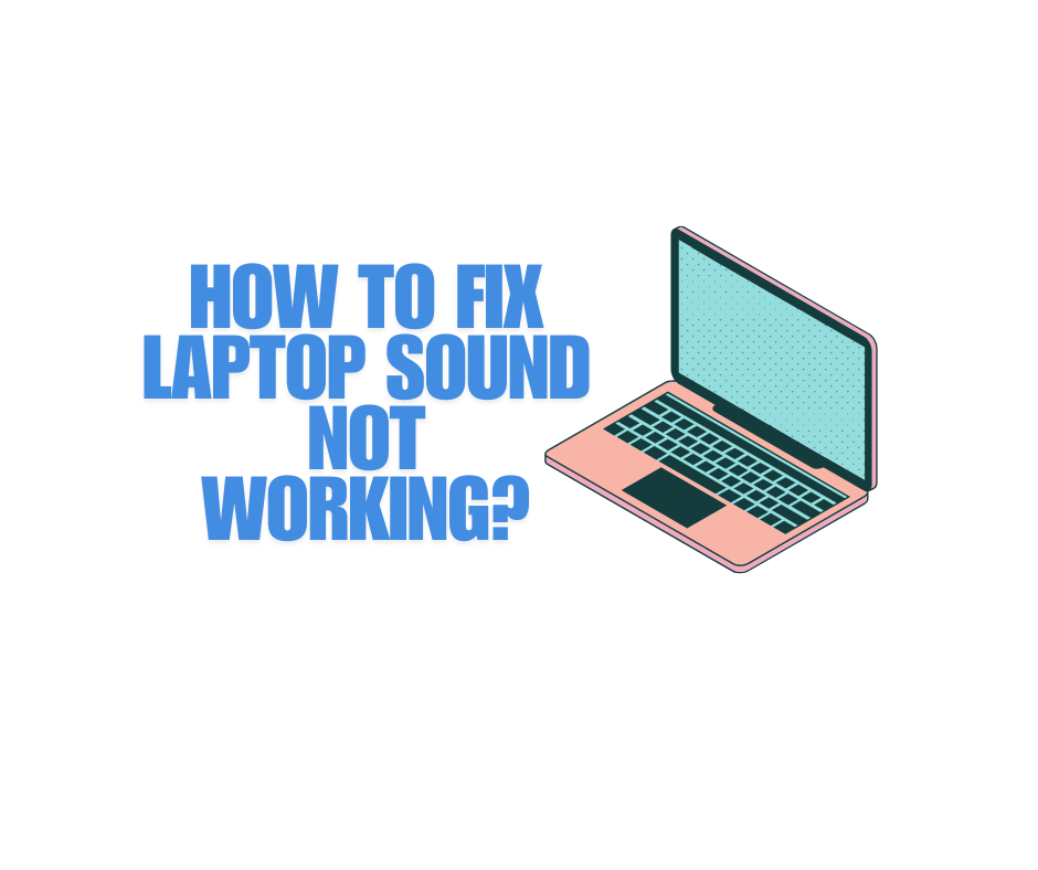 How to Fix Laptop Sound Not Working