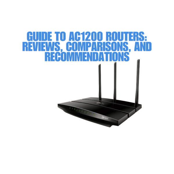 Guide to AC1200 Routers: Reviews, Comparisons, and Recommendations