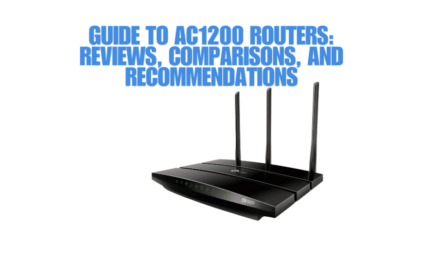 Guide to AC1200 Routers: Reviews, Comparisons, and Recommendations