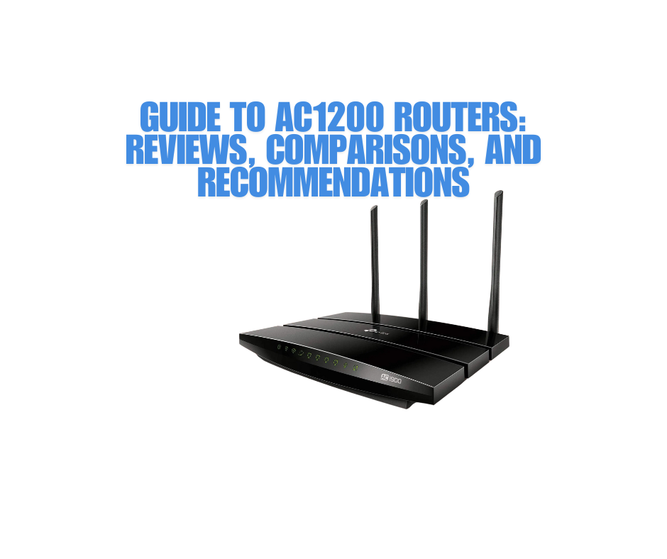 Guide to AC1200 Routers: Reviews, Comparisons, and Recommendations