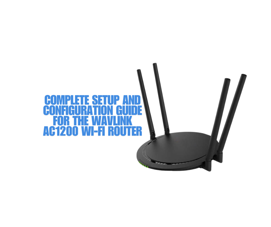 Complete Setup and Configuration Guide for the Wavlink AC1200 Wi-Fi Router