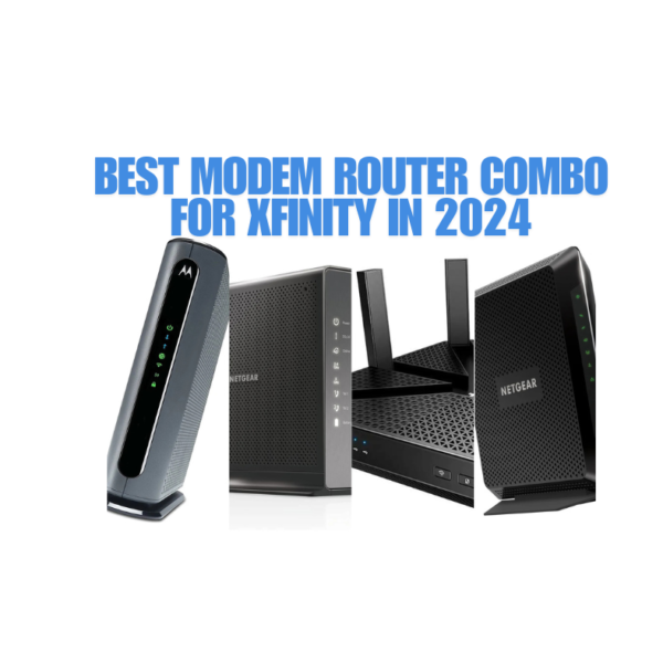 Choosing the best modem router combo for xfinity​…